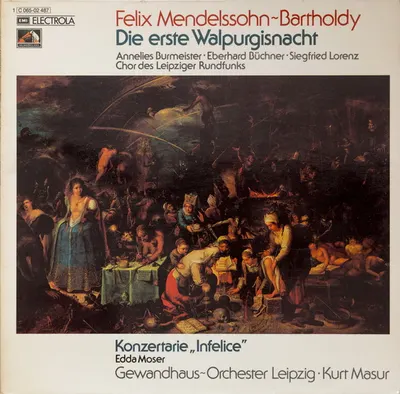Felix Mendelssohn-Bartholdy – Annelies Burmeister, Eberhard Büchner, Siegfried Lorenz, Chor des Leipziger Rundfunks / Edda Moser, Gewandhausorchester Leipzig · Kurt Masur – Die Erste Walpurgisnacht / Konzertarie „Infelice“